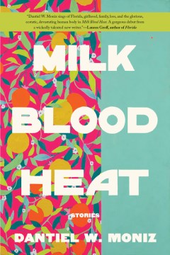 Milk Blood Heat, Dantiel W. Moniz