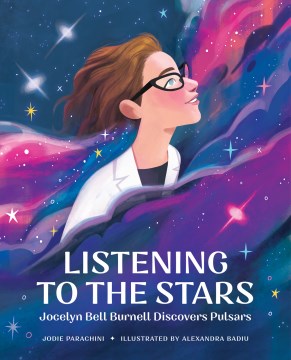 Listening to the stars : Jocelyn Bell Burnell discovers pulsars / Jodie Parachini ; illustrated by Alexandra Badiu.
