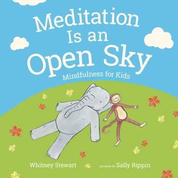 Meditation is an open sky : mindfulness for kids / Whitney Stewart ; pictures by Sally Rippin