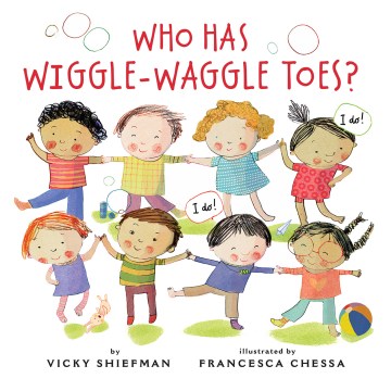 Who has wiggle-waggle toes? / by Vicky Shiefman ; illustrated by Francesca Chessa.