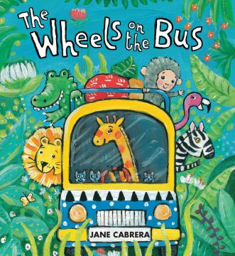 The wheels on the bus / Jane Cabrera.