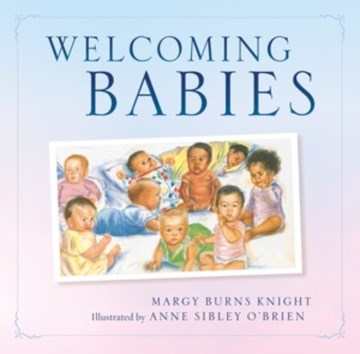 Welcoming babies / Margy Burns Knight ; illustrated by Anne Sibley O