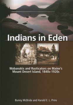 Indians in Eden: Wabanakis & Rusticators on Maine’s Mount Desert Island 1840s-1920s