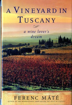 A Vineyard in Tuscany a Wine Lover's Dream, book cover