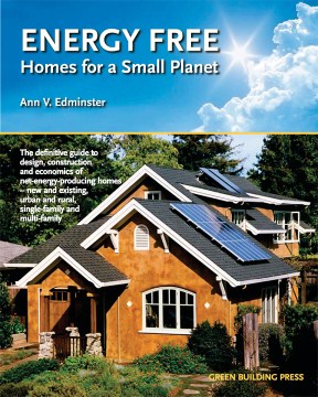 Energy free : homes for a small planet / by Ann V. Edminster.