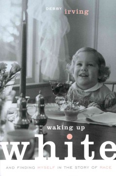 Waking up white : and finding myself in the story of race