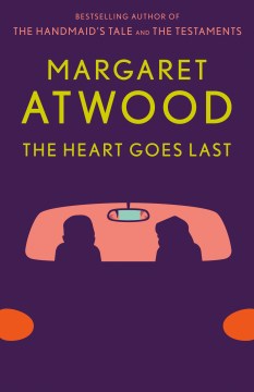 The heart goes last : a novel / Margaret Atwood