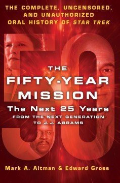 The Fifty-Year Mission: The Next 25 Years: From the Next Generation to J.J. Abrams: The Complete, Uncensored, and Unauthorized Oral History of Star Trek (The Fifty-Year Mission #2), by Mark A. Altman and Edward Gross