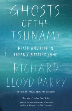 Ghosts of the Tsunami : Death and Life in Japan’s Disaster Zone by Richard Lloyd Parry