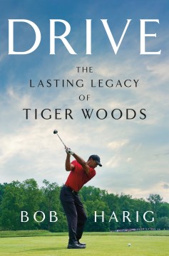 Drive: The lasting legacy of Tiger Woods by Bob Harig