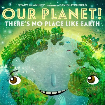 Our planet! by by Earth (with Stacy McAnulty) ; illustrated by Earth (and David Litchfield).