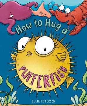 How to hug a pufferfish / Ellie Peterson.