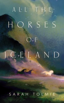 All the horses of Iceland / Sarah Tolmie.