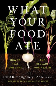 What your food ate by David R. Montgomery and Anne Biklé.