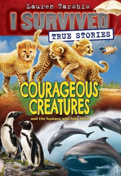 I Survived (True Stories): Courageous Creatures