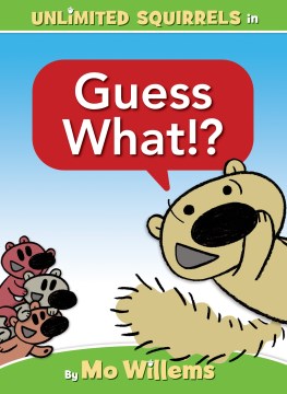 Guess what!? / by Mo Willems.