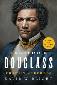 Frederick Douglas, Prophet of Freedom, by David Blight