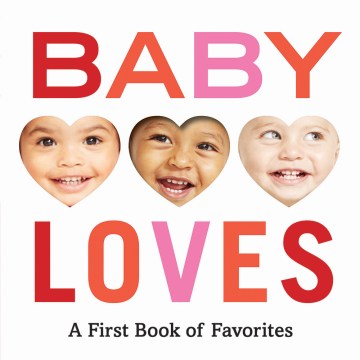 Baby loves : a first book of favorites / photographs by Molly Magnuson ; book design by Hana Anouk Nakamura.