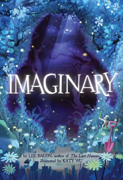 Imaginary / by Lee Bacon ; [illustrations by Katy Wu].