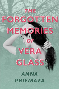 The Forgotten Memories of Vera Glass by Anna Priemaza