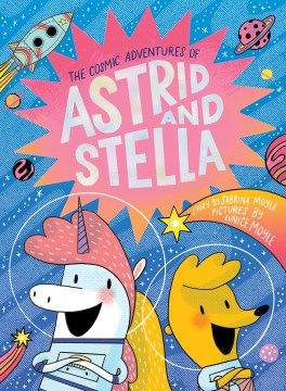 The cosmic adventures of Astrid and Stella / Sabrina Moyle ; illustrated by Eunice Moyle