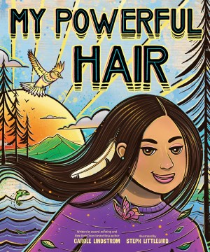 My Powerful Hair by Written by Carole Lindstrom