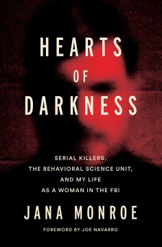 Hearts of darkness : serial killers, the behavioral science unit, and my life as a women in the FBI