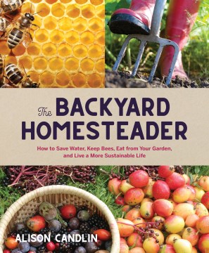 The Backyard Homesteader: How to Save Water, Keep Bees, Eat From Your Garden, and Live a More Sustai, book cover