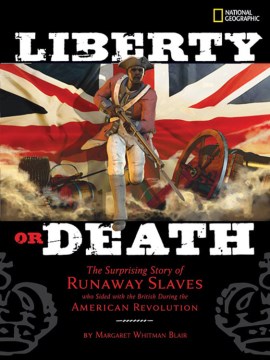 Liberty or Death : the surprising story of runaway slaves who sided with the British during the American Revolution