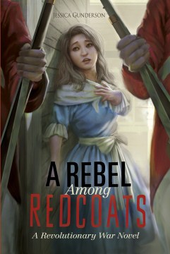 A Rebel Among Redcoats by by Jessica Gunderson
