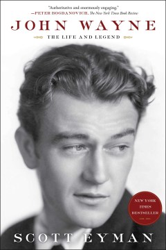 John Wayne : the life and legend / Scott Eyman.