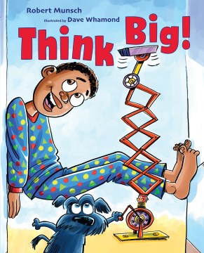 Think big! / Robert Munsch ; illustrated by Dave Whamond