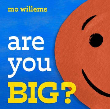 Are You Big? by Text and Illustrations by Mo Willems
