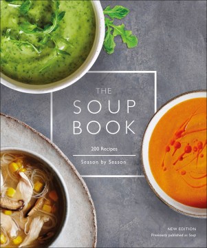 The soup book : [200 recipes season by season] / editor-in-chief, Sophie Grigson ; editor, Amy Slack