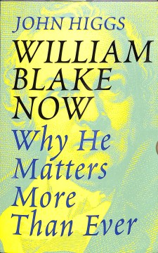 William Blake now : Why he matters more than ever.