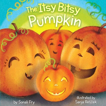 The itsy bitsy pumpkin / by Sonali Fry ; illustrated by Sanja Rescek.