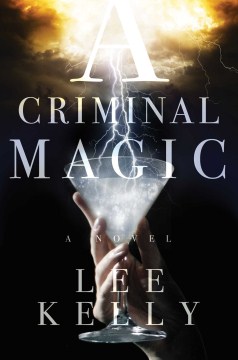 A criminal magic / Lee Kelly.
