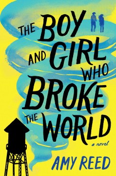 The Boy and Girl Who Broke the World by Amy Reed