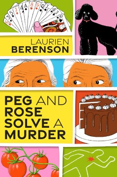 Peg and Rose Solve a Murder, by Laurien Berenson