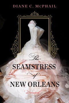 The seamstress of New Orleans by Diane C. McPhail.