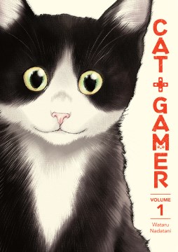 Cat + gamer. by story and art by Wataru Nadatani ; translation by Zack Davisson ; lettering and retouch by Susie Lee and Studio Cutie.