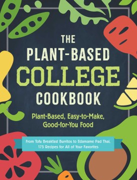 The Plant-Based College Cookbook Plant-Based, Easy-to-Make, Good-for-You Food
