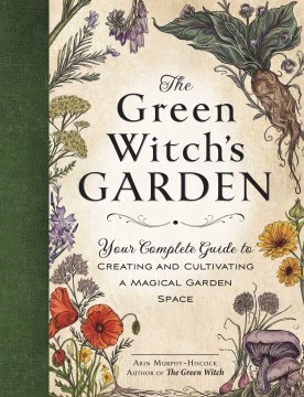 The Green Witch's Garden: Your Complete Guide to Creating and Cultivating a Magical Garden Space, book cover