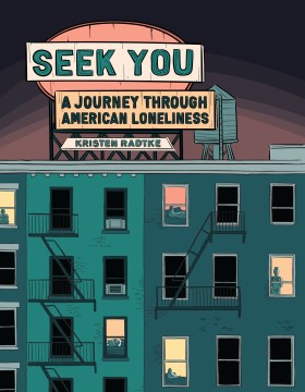 Seek you : a journey through American loneliness, by Kristen Radtke