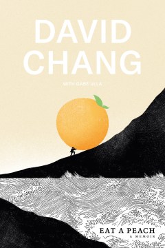 Eat a peach : a memoir / David Chang with Gabe Ulla.