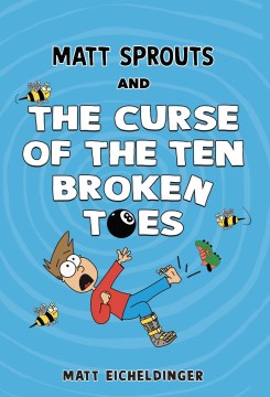 Matt Sprouts and the Curse of the Ten Broken Toes by Matt Eicheldinger