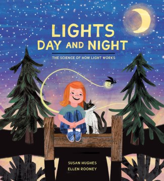 Lights day and night : the science of how light works / written by Susan Hughes ; illustrated by Ellen Rooney
