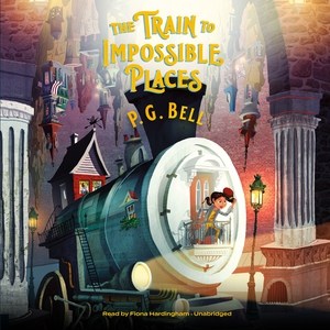 The Train to Impossible Places : A Cursed Delivery by P. G. Bell
