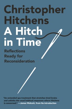 A Hitch in Time: Reflections Ready for Reconsideration by Christopher Hitchins