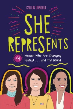 She represents : 44 women who are changing politics...and the world by Caitlin Donohue